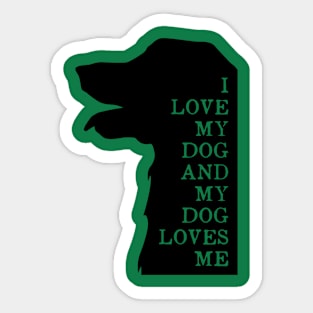 I LOVE MY DOG AND MY DOG LOVE ME Sticker